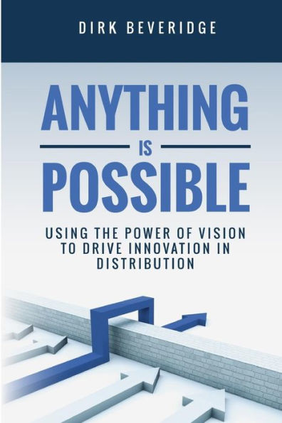 Anything is Possible: Using the Power of Vision to Drive Innovation in Distribution