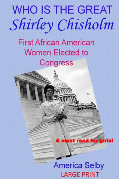 Who is the Great Shirley Chrisholm LARGE PRINT: First African American Woman to be Elected To Congress