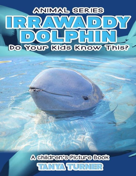 IRRAWADDY DOLPHINS Do Your Kids Know This?: A Children's Picture Book