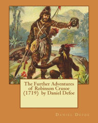 Title: The Further Adventures of Robinson Crusoe (1719) by Daniel Defoe, Author: Daniel Defoe