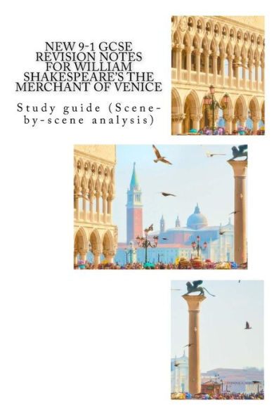 NEW 9-1 GCSE REVISION NOTES for WILLIAM SHAKESPEARE'S THE MERCHANT OF VENICE: Study guide (Scene-by-scene analysis)