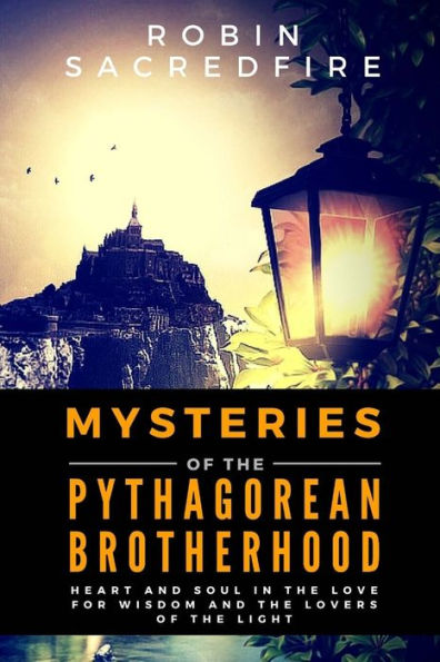 Mysteries of the Pythagorean Brotherhood: Heart and Soul in the Love for Wisdom and the Lovers of the Light