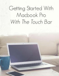 Title: Getting Started With Macbook Pro With Touch Bar, Author: Scott La Counte