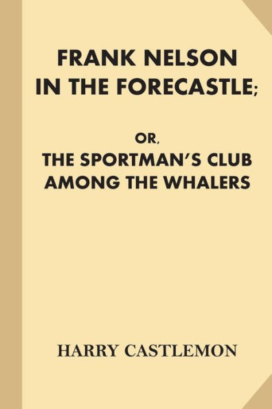 Frank Nelson in the Forecastle; or, The Sportman's Club Among the Whalers