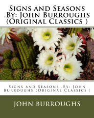 Title: Signs and Seasons .By: John Burroughs (Original Classics ), Author: John Burroughs