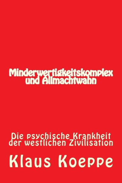 Minderwertigkeitskomplex und Allmachtwahn: Die psychische Krankheit der westlichen Zivilisation