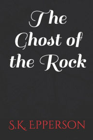 Title: The Ghost of the Rock, Author: S.K. Epperson