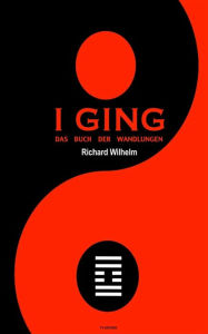 Title: I Ging: Das Buch der Wandlungen, Author: Richard Wilhelm