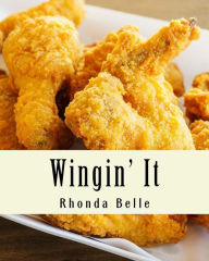 Title: Wingin' It: 60 #Delish Recipes for Great Tasting Wings, Author: Rhonda Belle