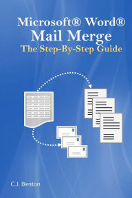 Title: Microsoft Word Mail Merge The Step-By-Step Guide, Author: C J Benton