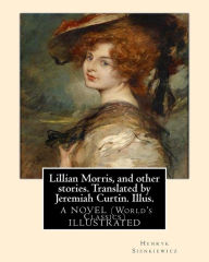 Title: Lillian Morris, and other stories. Translated by Jeremiah Curtin. Illus.: by Edmund H. Garrett (1853-1929) was an American illustrator, bookplate-maker, and author. A NOVEL (World's Classics), Author: Jeremiah Curtin