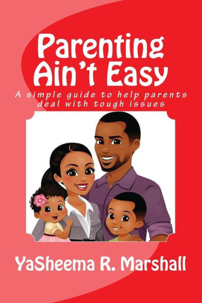 Parenting Ain't Easy: A Practical Guide To Helping Parents With Tough Issues