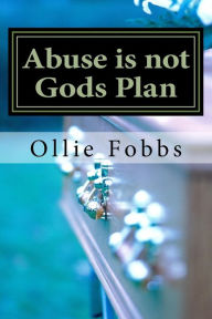 Title: Abuse is not Gods Plan: The Code of Silence, Author: Ollie B Fobbs Jr.