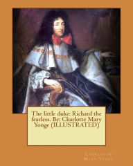 Title: The little duke: Richard the fearless. By: Charlotte Mary Yonge (ILLUSTRATED), Author: Charlotte Mary Yonge