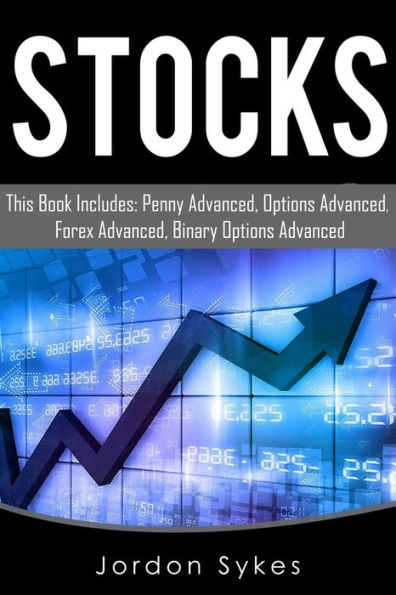 Stock: This Book Includes: Penny Advances, Options Advanced, Forex Advanced, Binary Options Advanced.
