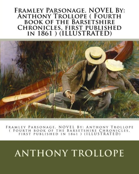 Framley Parsonage. NOVEL By: Anthony Trollope ( Fourth book of the Barsetshire Chronicles, first published in 1861 ) (ILLUSTRATED)