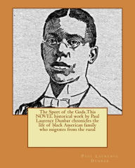 Title: The Sport of the Gods.This NOVEL historical work by Paul Laurence Dunbar chronicles the life of black American family who migrates from the rural, Author: Paul Laurence Dunbar