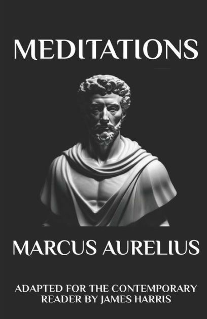 Marcus Aurelius - Meditations: Adapted for the Contemporary Reader by ...