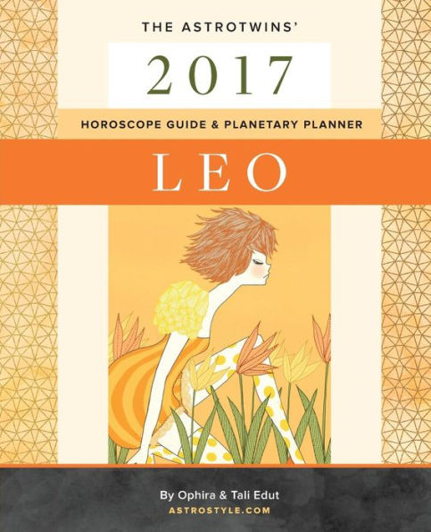 Leo 2017: The AstroTwins' Horoscope Guide & Planetary Planner