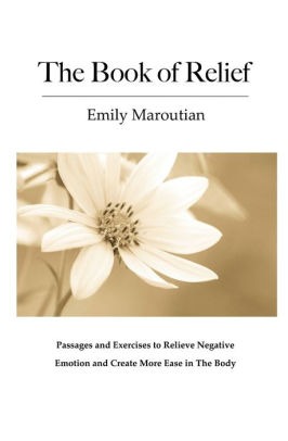 The Book Of Relief Passages And Exercises To Relieve Negative Emotion And Create More Ease In The Bodypaperback - 