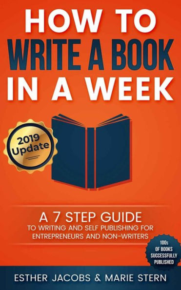 How to Write a Book in a Week: A 7 Step Guide to Writing and Self Publishing for Entrepreneurs and Non-Writers