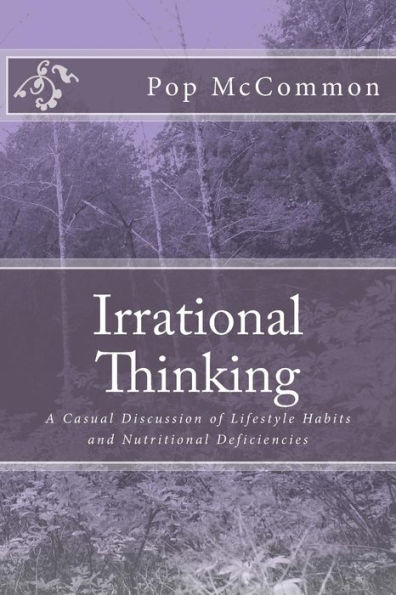 Irrational Thinking: A Casual Discussion of Lifestyle Habits and Nutritional Deficiencies