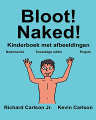 Title: Bloot! Naked!: Kinderboek met afbeeldingen Nederlands/Engels (Tweetalige editie) (www.rich.center), Author: Kevin Carlson