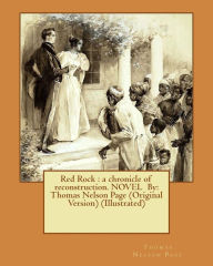 Title: Red Rock: a chronicle of reconstruction. NOVEL By: Thomas Nelson Page (Original Version) (Illustrated), Author: B.West Clinedinst