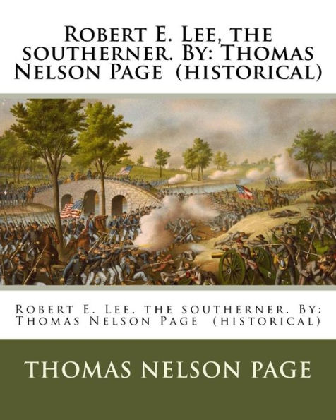 Robert E. Lee, the southerner. By: Thomas Nelson Page (historical)