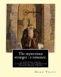 The mysterious stranger: a romance. By: Mark Twain, illustrated By: N. C. Wyeth: The Mysterious Stranger is the final novel attempted by the American author Mark Twain.Newell Convers Wyeth (October 22, 1882 - October 19, 1945), known as N. C. Wyeth, was a