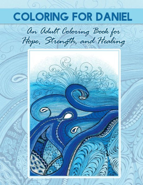 Coloring for Daniel: An Adult Coloring Book for Hope, Strength and Healing
