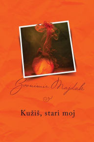 Title: Kuzis, Stari Moj: Serbian Edition, Author: Zvonimir Majdak