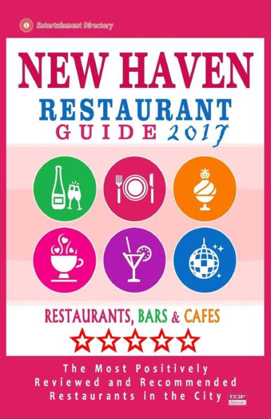 New Haven Restaurant Guide 2017: Best Rated Restaurants in New Haven, Connecticut - 500 Restaurants, Bars and Cafï¿½s recommended for Visitors, 2017