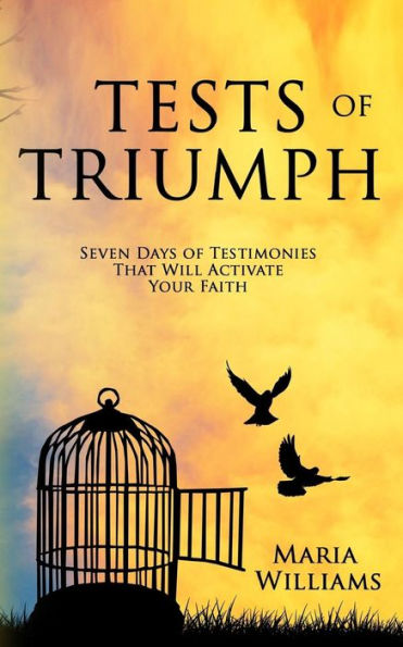 Tests of Triumph: Seven Days of Testimonies That Will Activate Your Faith