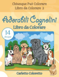 Title: Adorabili Cagnolini Libro da Colorare: 14 disegni, Author: Carletto Coloretto