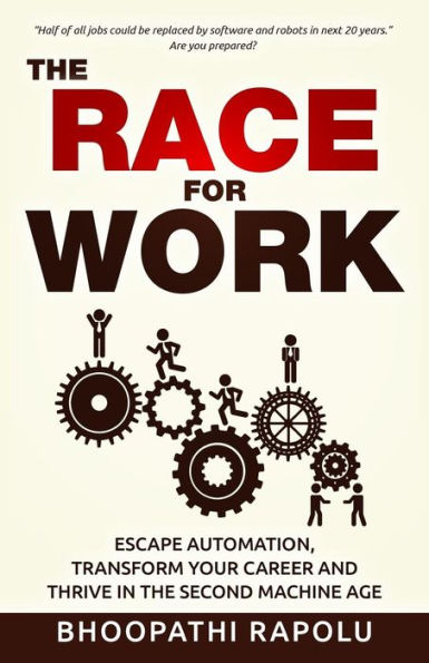 the Race for Work: Escape Automation, Transform Your Career and Thrive Second Machine Age