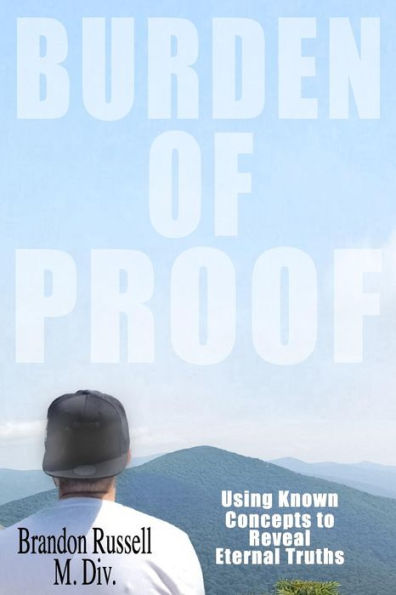 Burden of Proof: Using Known Concepts to Reveal Eternal Truths