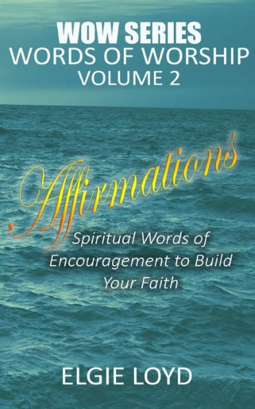 Affirmations: Words of Worship Vol.2: Faith Building Devotionals