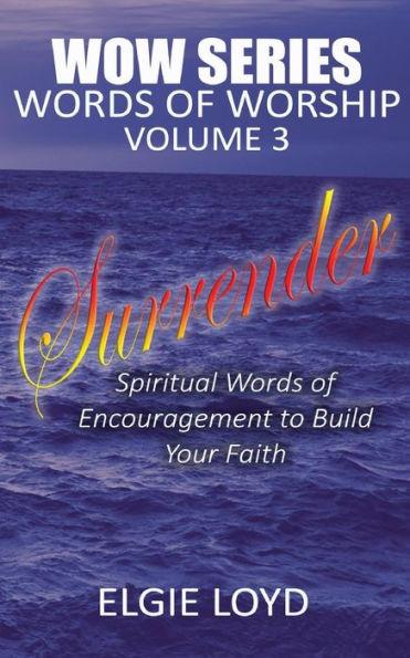 Surrender: Words of Worship Vol. 3: Faith Building Devotionals