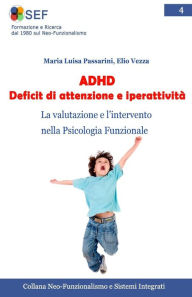Title: ADHD Deficit di attenzione e iperattività: La valutazione e l'intervento nella Psicologia Funzionale, Author: Elio Vezza