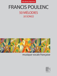 Title: 50 Melodies (50 Songs): for High Voice and Piano, Author: Francis Poulenc