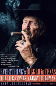 Title: Everything's Bigger in Texas: The Life and Times of Kinky Friedman, Author: Mary Lou Sullivan