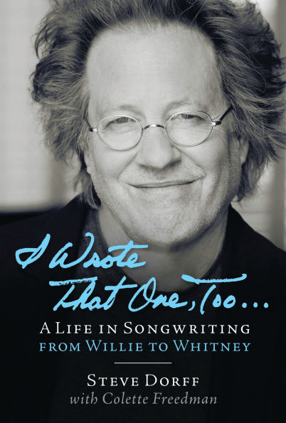 I Wrote That One, Too . . .: A Life in Songwriting from Willie to Whitney