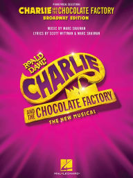 Title: Charlie And The Chocolate Factory: The New Musical - Broadway Edition Vocal Selections, Author: Marc Shaiman