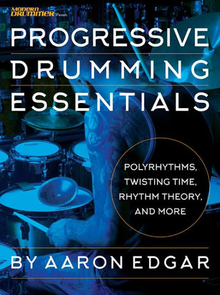 Progressive Drumming Essentials: Polyrhythms, Twisting Time, Rhythm Theory & More