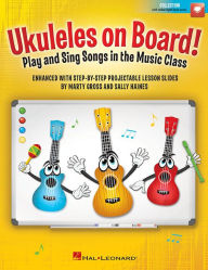 Title: Ukuleles on Board! - Play and Sing Songs in the Music Class with Step-by-Step Projectable Lesson Slides Bk/Online Media, Author: Marty Gross