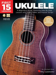 Title: First 15 Lessons - Ukulele Beginner's Guide, Featuring Step-By-Step Lessons with Audio, Video, and Popular Songs! (Book/Online Media), Author: Michael Ezra