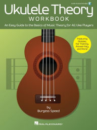 Title: Ukulele Theory Workbook: An Easy Guide to the Basics of Music Theory for All Uke Players with Audio Access Included, Author: Burgess Speed