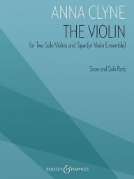 Title: The Violin: for Two Solo Violins and Tape (or Violin Ensemble), Author: Anna Clyne
