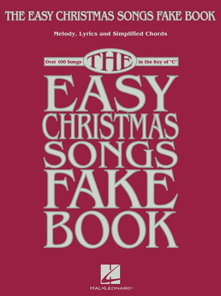 The Easy Christmas Songs Fake Book: 100 Songs in the Key of C